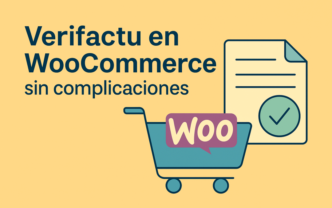 Cómo integrar Verifactu en WooCommerce sin romper nada (ni tu web, ni tu cabeza)